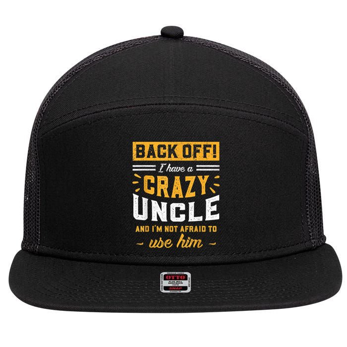 Back Off! I Have A Crazy Uncle And I'm Not Afraid To Use Him 7 Panel Mesh Trucker Snapback Hat