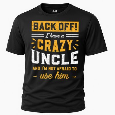 Back Off! I Have A Crazy Uncle And I'm Not Afraid To Use Him Performance Shirt