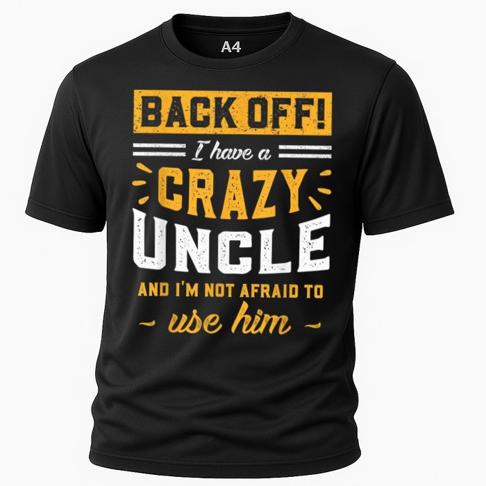 Back Off! I Have A Crazy Uncle And I'm Not Afraid To Use Him Performance Shirt