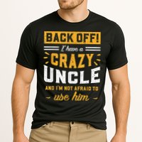 Back Off! I Have A Crazy Uncle And I'm Not Afraid To Use Him Performance Shirt