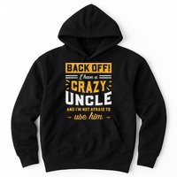 Back Off! I Have A Crazy Uncle And I'm Not Afraid To Use Him Hoodie