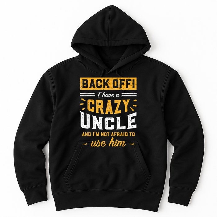 Back Off! I Have A Crazy Uncle And I'm Not Afraid To Use Him Hoodie