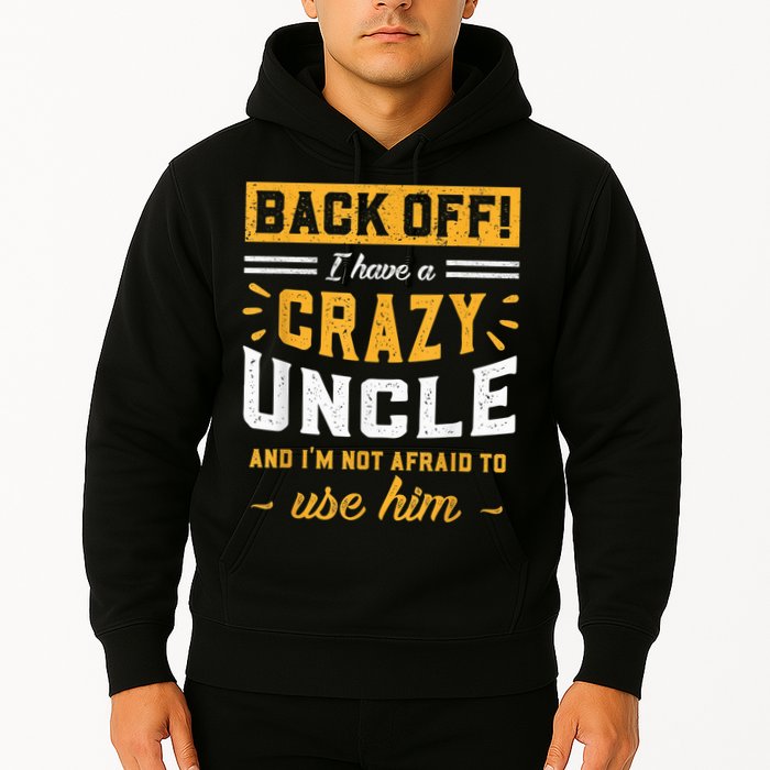 Back Off! I Have A Crazy Uncle And I'm Not Afraid To Use Him Hoodie