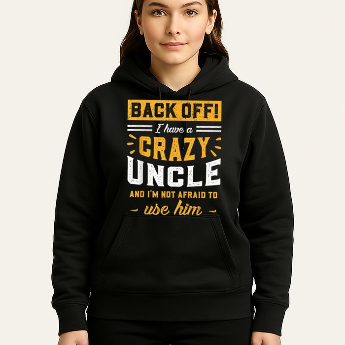 Back Off! I Have A Crazy Uncle And I'm Not Afraid To Use Him Hoodie