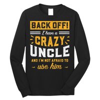 Back Off! I Have A Crazy Uncle And I'm Not Afraid To Use Him Long Sleeve Shirt
