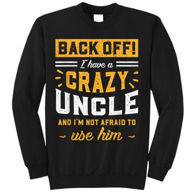Back Off! I Have A Crazy Uncle And I'm Not Afraid To Use Him Sweatshirt