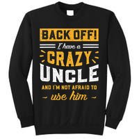 Back Off! I Have A Crazy Uncle And I'm Not Afraid To Use Him Sweatshirt