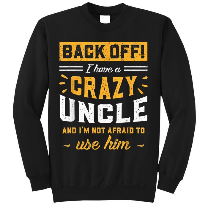 Back Off! I Have A Crazy Uncle And I'm Not Afraid To Use Him Sweatshirt