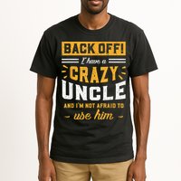 Back Off! I Have A Crazy Uncle And I'm Not Afraid To Use Him Tall T-Shirt