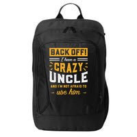 Back Off! I Have A Crazy Uncle And I'm Not Afraid To Use Him City Backpack
