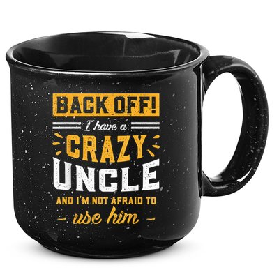 Back Off! I Have A Crazy Uncle And I'm Not Afraid To Use Him 15oz Campfire Ceramic Mug