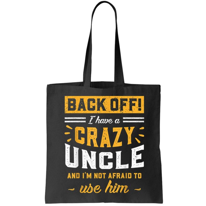 Back Off! I Have A Crazy Uncle And I'm Not Afraid To Use Him Bag