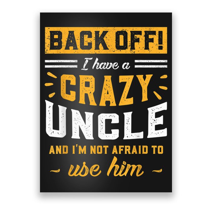 Back Off! I Have A Crazy Uncle And I'm Not Afraid To Use Him Poster