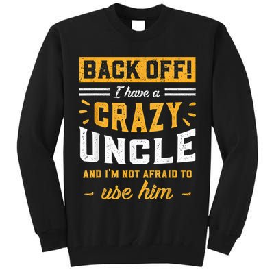 Back Off! I Have A Crazy Uncle And I'm Not Afraid To Use Him Tall Sweatshirt