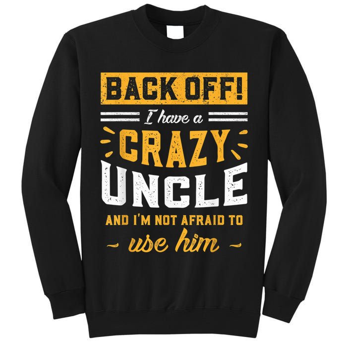 Back Off! I Have A Crazy Uncle And I'm Not Afraid To Use Him Tall Sweatshirt