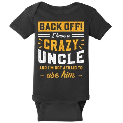 Back Off! I Have A Crazy Uncle And I'm Not Afraid To Use Him Baby Bodysuit