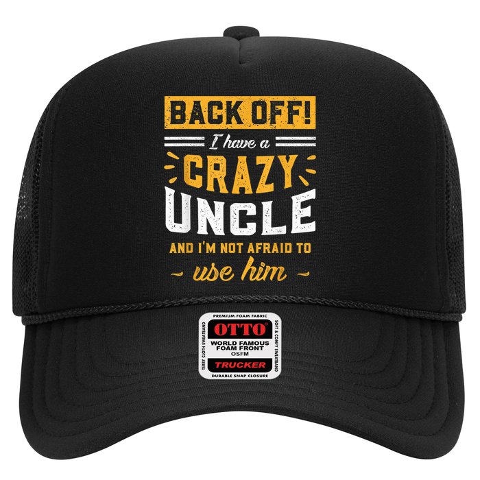 Back Off! I Have A Crazy Uncle And I'm Not Afraid To Use Him Trucker Hat