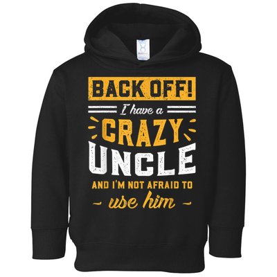 Back Off! I Have A Crazy Uncle And I'm Not Afraid To Use Him Toddler Hoodie