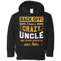 Back Off! I Have A Crazy Uncle And I'm Not Afraid To Use Him Toddler Hoodie
