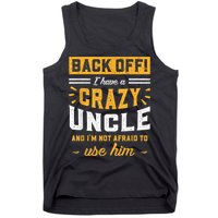 Back Off! I Have A Crazy Uncle And I'm Not Afraid To Use Him Tank Top