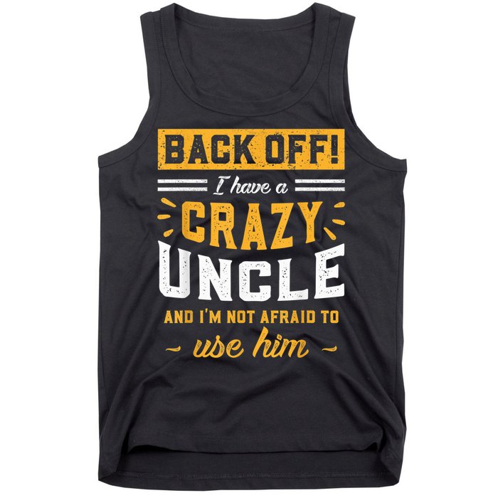 Back Off! I Have A Crazy Uncle And I'm Not Afraid To Use Him Tank Top