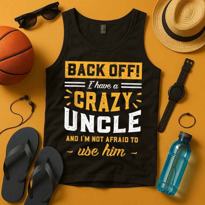Back Off! I Have A Crazy Uncle And I'm Not Afraid To Use Him Tank Top