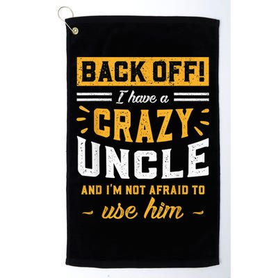 Back Off! I Have A Crazy Uncle And I'm Not Afraid To Use Him Golf Towel
