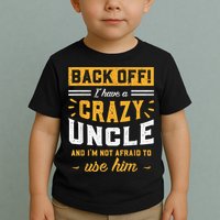 Back Off! I Have A Crazy Uncle And I'm Not Afraid To Use Him Toddler T-Shirt