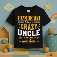 Back Off! I Have A Crazy Uncle And I'm Not Afraid To Use Him Toddler T-Shirt