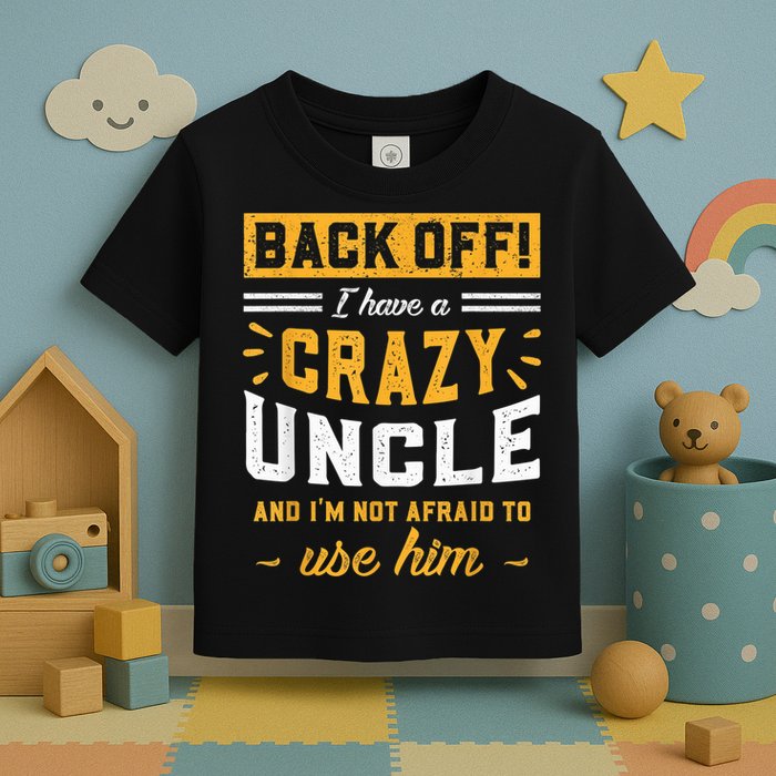 Back Off! I Have A Crazy Uncle And I'm Not Afraid To Use Him Toddler T-Shirt