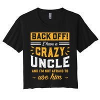 Back Off! I Have A Crazy Uncle And I'm Not Afraid To Use Him Crop Top