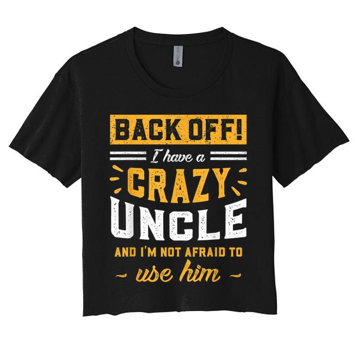 Back Off! I Have A Crazy Uncle And I'm Not Afraid To Use Him Crop Top