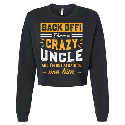 Back Off! I Have A Crazy Uncle And I'm Not Afraid To Use Him Cropped Pullover Crew