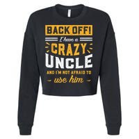 Back Off! I Have A Crazy Uncle And I'm Not Afraid To Use Him Cropped Pullover Crew