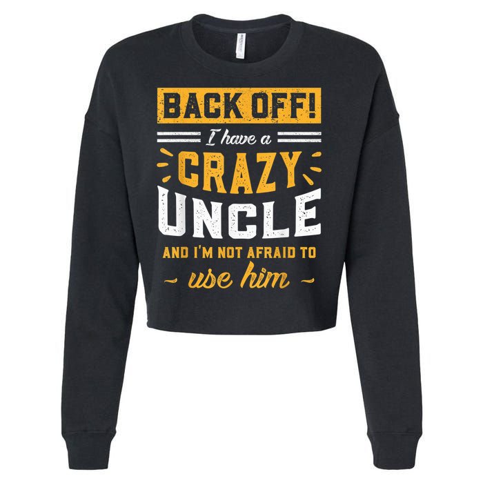 Back Off! I Have A Crazy Uncle And I'm Not Afraid To Use Him Cropped Pullover Crew