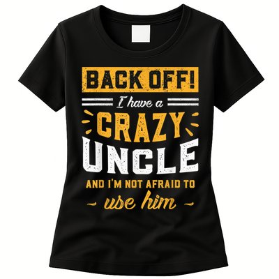Back Off! I Have A Crazy Uncle And I'm Not Afraid To Use Him Womens T-Shirt