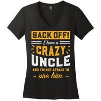 Back Off! I Have A Crazy Uncle And I'm Not Afraid To Use Him Women's V-Neck T-Shirt