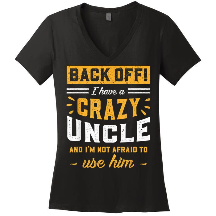 Back Off! I Have A Crazy Uncle And I'm Not Afraid To Use Him Women's V-Neck T-Shirt