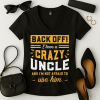 Back Off! I Have A Crazy Uncle And I'm Not Afraid To Use Him Women's V-Neck T-Shirt