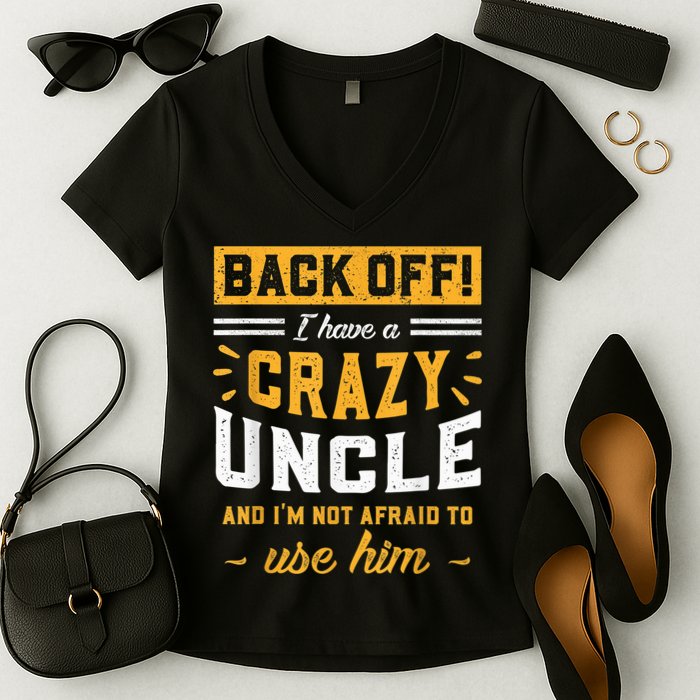 Back Off! I Have A Crazy Uncle And I'm Not Afraid To Use Him Women's V-Neck T-Shirt