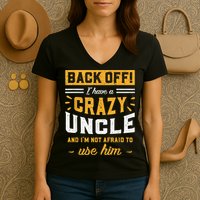 Back Off! I Have A Crazy Uncle And I'm Not Afraid To Use Him Women's V-Neck T-Shirt