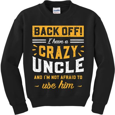 Back Off! I Have A Crazy Uncle And I'm Not Afraid To Use Him Kids Sweatshirt