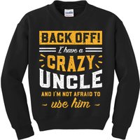 Back Off! I Have A Crazy Uncle And I'm Not Afraid To Use Him Kids Sweatshirt