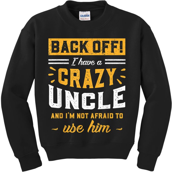 Back Off! I Have A Crazy Uncle And I'm Not Afraid To Use Him Kids Sweatshirt