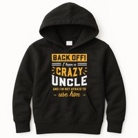 Back Off! I Have A Crazy Uncle And I'm Not Afraid To Use Him Kids Hoodie