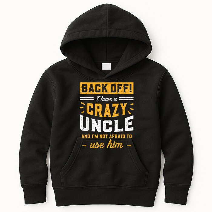 Back Off! I Have A Crazy Uncle And I'm Not Afraid To Use Him Kids Hoodie