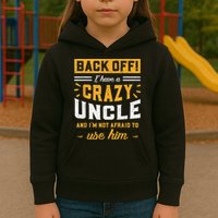 Back Off! I Have A Crazy Uncle And I'm Not Afraid To Use Him Kids Hoodie