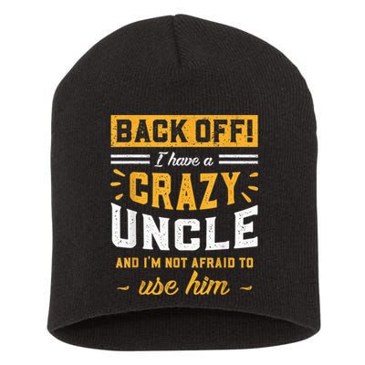 Back Off! I Have A Crazy Uncle And I'm Not Afraid To Use Him Short Acrylic Beanie