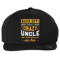 Back Off! I Have A Crazy Uncle And I'm Not Afraid To Use Him Wool Snapback Cap