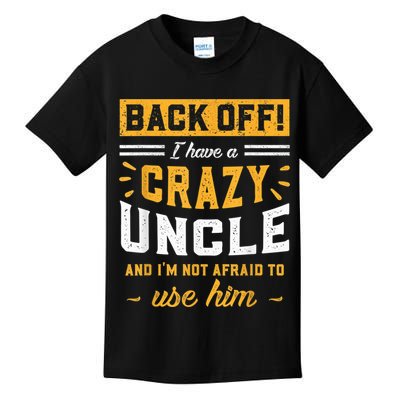 Back Off! I Have A Crazy Uncle And I'm Not Afraid To Use Him Kids T-Shirt